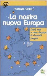 La nostra nuova Europa. Com'è nata e come funziona la Comunità europea - Vincenzo Guizzi - Libro L'Isola dei Ragazzi 2006, Noi domani | Libraccio.it