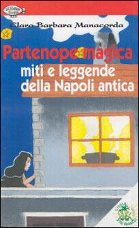 Partenope magica. Miti e leggende della Napoli antica - Clara B. Manacorda - Libro L'Isola dei Ragazzi 2006, La nostra storia | Libraccio.it