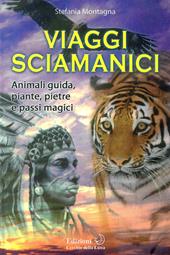 Viaggi sciamanici. Animali guida, piante, pietre e passi magici