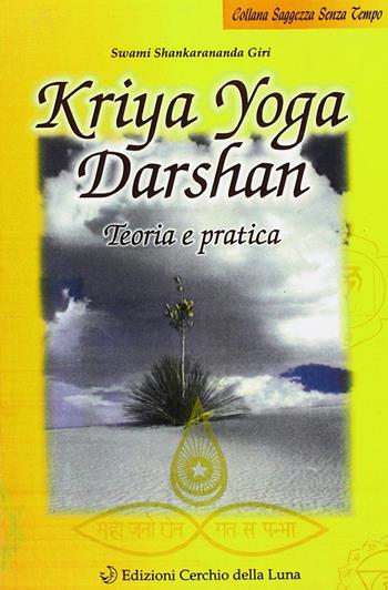 Kriya yoga darshan. Teoria e pratica - Swami Shankarananda Giri - Libro Cerchio della Luna 2002 | Libraccio.it