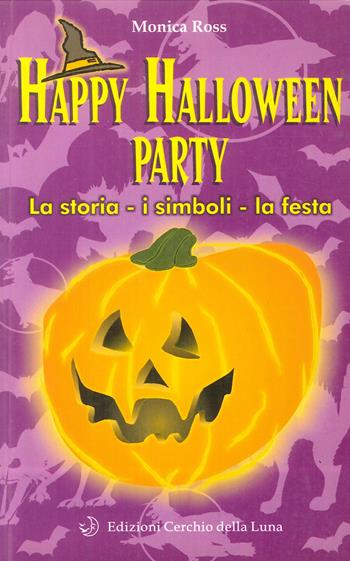 Happy Halloween party. La storia, i simboli, la festa - Monica Ross - Libro Cerchio della Luna 2003 | Libraccio.it