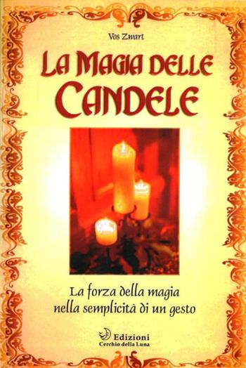 La magia delle candele - Vos Zwart - Libro Cerchio della Luna 2005 | Libraccio.it
