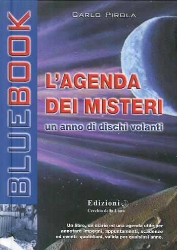 L' agenda dei misteri. Un anno di dischi volanti - Carlo Pirola - Libro Cerchio della Luna 2008 | Libraccio.it