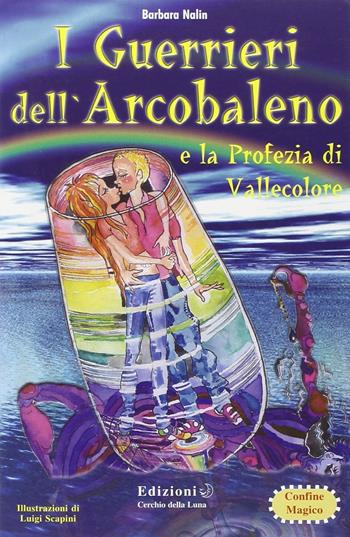 Guerrieri dell'arcobaleno - Barbara Nalin - Libro Cerchio della Luna 2008 | Libraccio.it