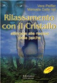 Rilassamento con il cristallo. Attingere alle risorse della psiche. Con CD Audio - Vera Peiffer, Manuela Dalla Val - Libro Cerchio della Luna 2008 | Libraccio.it