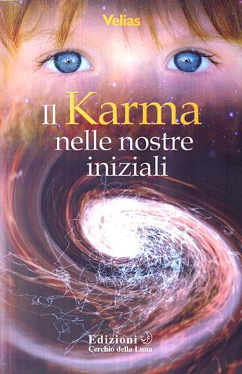 Il karma nelle nostre iniziali - Velias - Libro Cerchio della Luna 2009 | Libraccio.it