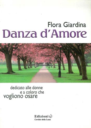 Danza d'amore - Flora Giardina - Libro Cerchio della Luna 2009 | Libraccio.it