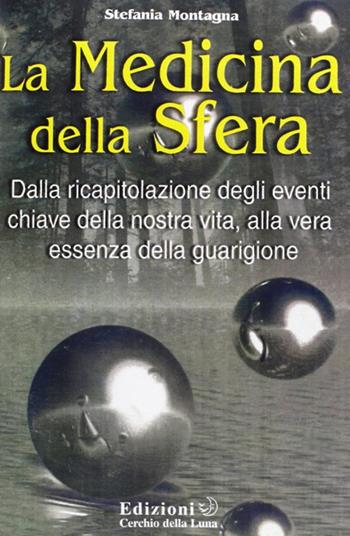 La medicina della sfera - Stefania Montagna - Libro Cerchio della Luna 2008 | Libraccio.it
