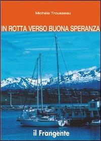 In rotta verso Buona Speranza - Michèle Trousseau - Libro Edizioni Il Frangente 2013 | Libraccio.it