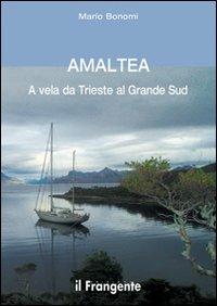 Amaltea. A vela da Trieste al grande Sud - Mario Bonomi - Libro Edizioni Il Frangente 2008 | Libraccio.it