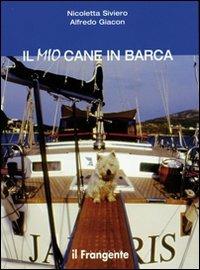 Il mio cane in barca. Ediz. illustrata - Nicoletta Siviero, Alfredo Giacon - Libro Edizioni Il Frangente 2013 | Libraccio.it