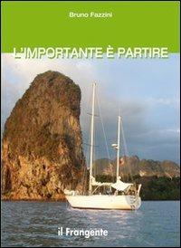 L' importante è partire - Bruno Fazzini - Libro Edizioni Il Frangente 2013 | Libraccio.it