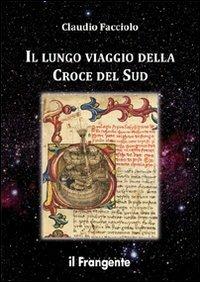 Il lungo viaggio della Croce del Sud - Claudio Facciolo - Libro Edizioni Il Frangente 2013 | Libraccio.it