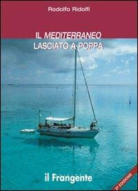 Il Mediterraneo lasciato a poppa - Rodolfo Ridolfi - Libro Edizioni Il Frangente 2013 | Libraccio.it