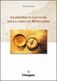 Le proprietà nautiche della carta di Mercatore - Riccardo Fava - Libro Edizioni Il Frangente 2013 | Libraccio.it