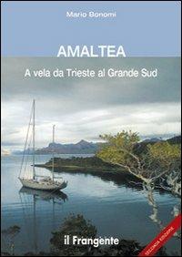 Amaltea. A vela da Trieste al Grande Sud - Mario Bonomi - Libro Edizioni Il Frangente 2013 | Libraccio.it