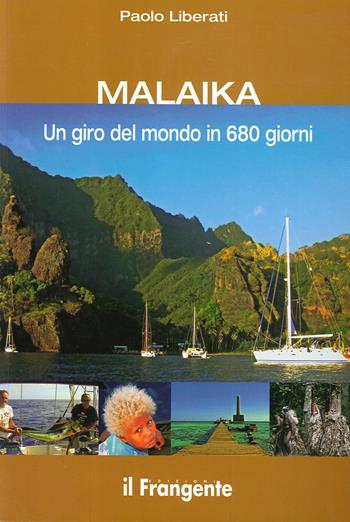 Malaika. Un giro del mondo in 680 giorni - Paolo Liberati - Libro Edizioni Il Frangente 2013 | Libraccio.it