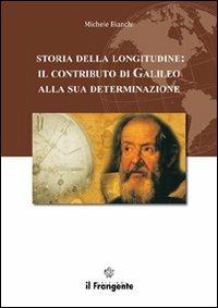 Storia della longitudine. Il contributo di Galileo alla sua determinazione - Michele Bianchi - Libro Edizioni Il Frangente 2012 | Libraccio.it