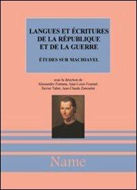 Langues et écritures de la République et de la guerre. Études sur Machiavel  - Libro Name 2004, Storia idee e istit. politiche Medioevo | Libraccio.it