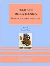 Politiche della tecnica  - Libro Name 2006, Storia delle idee e ist. polit.:età cont. | Libraccio.it
