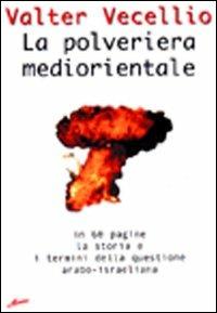 La polveriera mediorientale. In 60 pagine, la storia e i termini della questione arabo-israeliana - Valter Vecellio - Libro Mamma 2001 | Libraccio.it