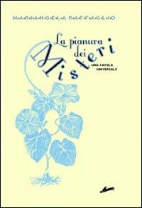 La pianura dei misteri. Una favola universale - Mariangela Raffaglio - Libro Mamma 2004 | Libraccio.it