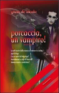 Porcaccia, un vampiro! - Giusy De Nicolo - Libro Mamma 2010, A cena col vampiro | Libraccio.it
