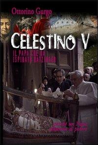 Celestino V. Il papa che ha ispirato Ratzinger - Ottorino Gurgo - Libro Mamma 2013 | Libraccio.it
