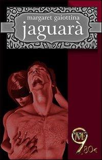 Jaguarà - Margaret Gaiottina - Libro Mamma 2013 | Libraccio.it