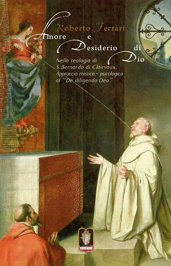 Amore e desiderio di Dio. Nella teologia di S. Bernardo di Clairvaux. Approccio mistico-psicologico al «De diligendo Deo» - Roberto Ferrari - Libro Mamma 2016 | Libraccio.it