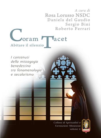 Coram Tacet. Abitare il silenzio. I contenuti della mistagogia benedettina tra fenomenologia e secolarismo - Rosa Lorusso - Libro Mamma 2019, Spiritualità e formazione monastica | Libraccio.it