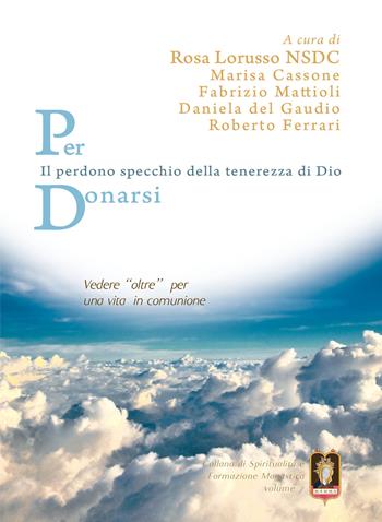 Per donarsi. Vedere «oltre» per una vita in comunione. Il perdono specchio della tenerezza di Dio  - Libro Mamma 2020, Spiritualità e formazione monastica | Libraccio.it