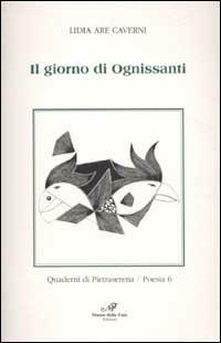Il giorno di Ognissanti - Lidia Are Caverni - Libro Masso delle Fate 2003, Quaderni di Pietraserena. Poesia | Libraccio.it
