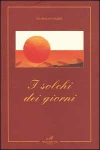 I solchi dei giorni - Nicoletta Corsalini - Libro Masso delle Fate 2002, Il Crivello | Libraccio.it