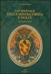 Lo Spedale della Misericordia e Dolce. Dal 1545 al 1776