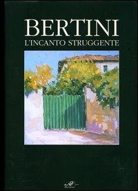 Bertini. L'incanto struggente. Ediz. italiana e inglese - Umberto Cecchi, Giovanni Faccenda, Ugo Fortini - Libro Masso delle Fate 2004 | Libraccio.it