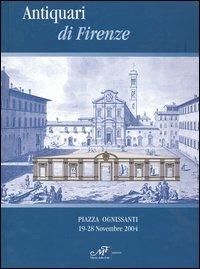 Antiquari di Firenze. Catalogo della mostra (Firenze, 19-28 novembre 2004)  - Libro Masso delle Fate 2004, Mostre ed eventi | Libraccio.it