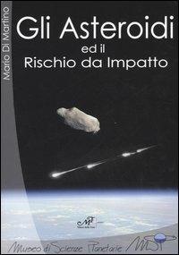 Gli asteroidi ed il rischio da impatto - Mario Di Martino - Libro Masso delle Fate 2005, Museo di Scienze Planetarie di Prato | Libraccio.it