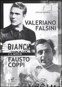 Valerio Falsini e il mito di Fausto Coppi - Stefano Loparco - Libro Masso delle Fate 2006, Storia locale | Libraccio.it