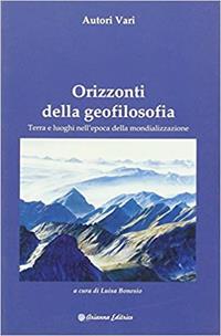 Orizzonti della geofilosofia. Terra e luoghi nell'epoca della mondializzazione  - Libro Arianna Editrice 2009, Ecologie smarrite | Libraccio.it