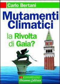 Mutamenti climatici. La rivolta di Gaia? - Carlo Bertani - Libro Arianna Editrice 2009, Consapevole | Libraccio.it