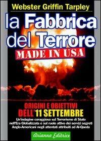 La fabbrica del terrore made in Usa. Origini e obiettivi dell'11 settembre - Webster G. Tarpley - Libro Arianna Editrice 2009, Consapevole | Libraccio.it