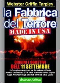 La fabbrica del terrore made in Usa. Origini e obiettivi dell'11 settembre - Webster G. Tarpley - Libro Arianna Editrice 2009, Consapevole | Libraccio.it