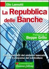 La Repubblica delle banche. Fatti e misfatti del sistema bancario. Con il concorso del controllore
