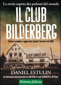 Il club Bilderberg. La storia segreta dei padroni del mondo - Daniel Estulin - Libro Arianna Editrice 2014, Un' altra storia | Libraccio.it