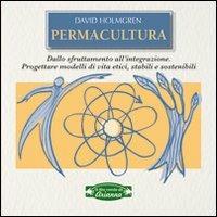 Permacultura. Principi e percorsi oltre la sostenibilità - David Holmgren - Libro Arianna Editrice 2014, Il filo verde di Arianna | Libraccio.it