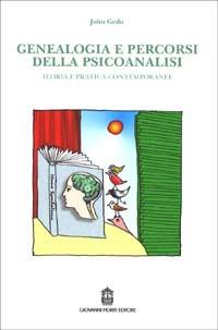 Genealogia e percorsi della psicoanalisi. Teoria e pratica contemporanee - John E. Gedo - Libro Giovanni Fioriti Editore 2016, Psicoanalisi | Libraccio.it
