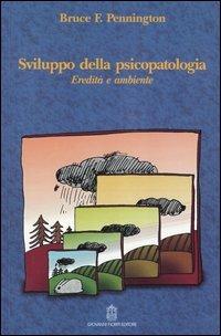 Sviluppo della psicopatologia. Eredità e ambiente - F. Bruce Pennington - Libro Giovanni Fioriti Editore 2016, Ailas | Libraccio.it