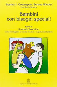 Bambini con bisogni speciali. Vol. 2: Il metodo floor-time. - Stanley I. Greenspan, Serena Wieder, Robin Simons - Libro Giovanni Fioriti Editore 2016, Psichiatria | Libraccio.it