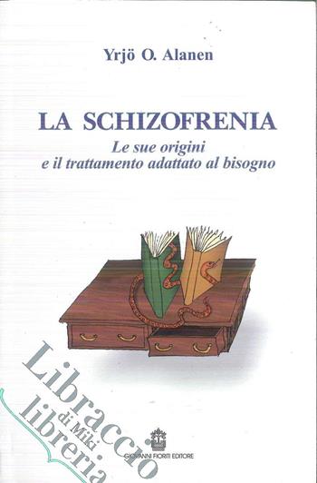 La schizofrenia. Le sue origini e il trattamento adattato al bisogno - Yrjo O. Alanen - Libro Giovanni Fioriti Editore 2016, Psicopatologia | Libraccio.it